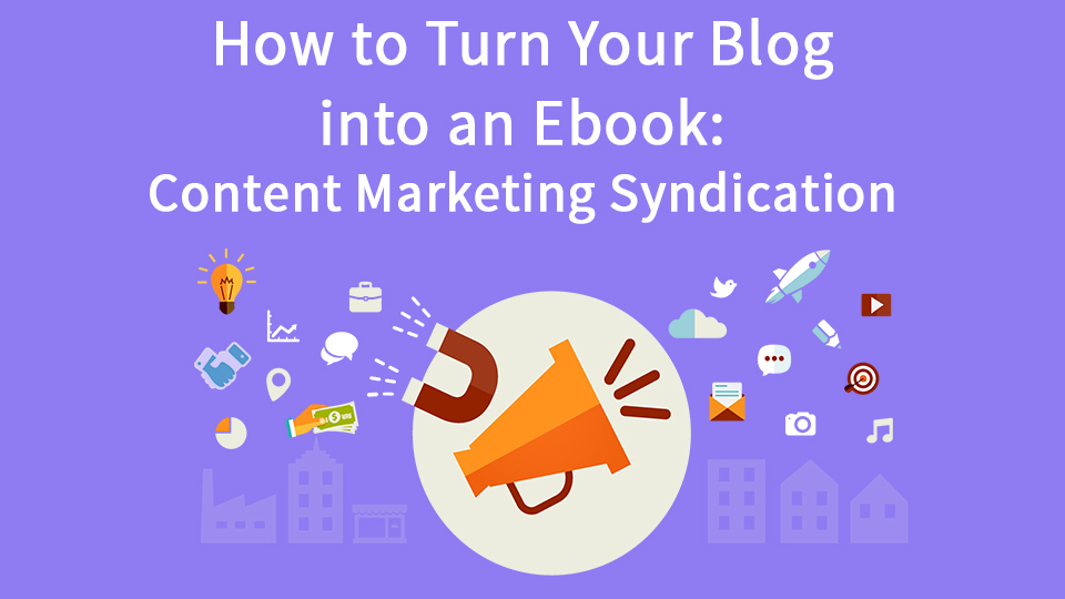 How-to-turn-your-blog-into-an-ebook---content-marketing-syndication