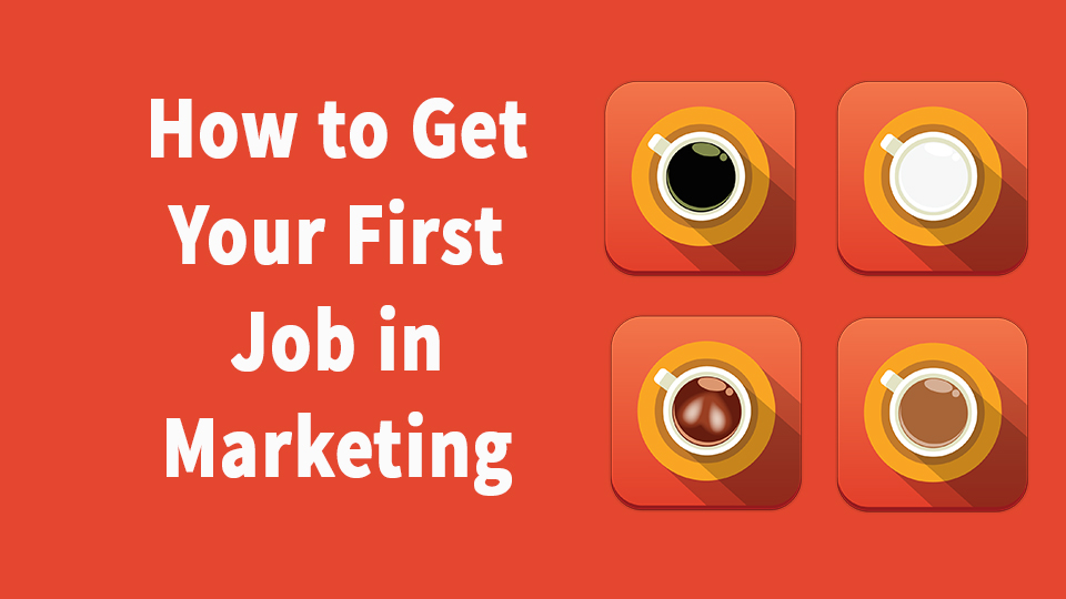 How to get your first job in marketing