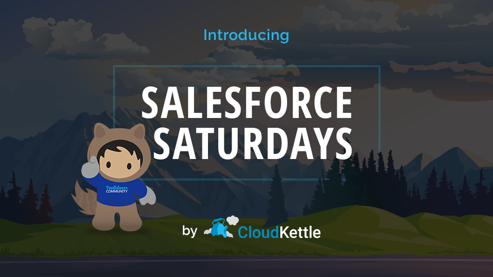 Salesforce Saturdays CloudKettle 2019