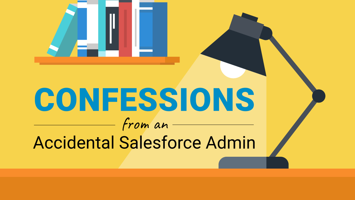 Confessions an accidental salesforce admin