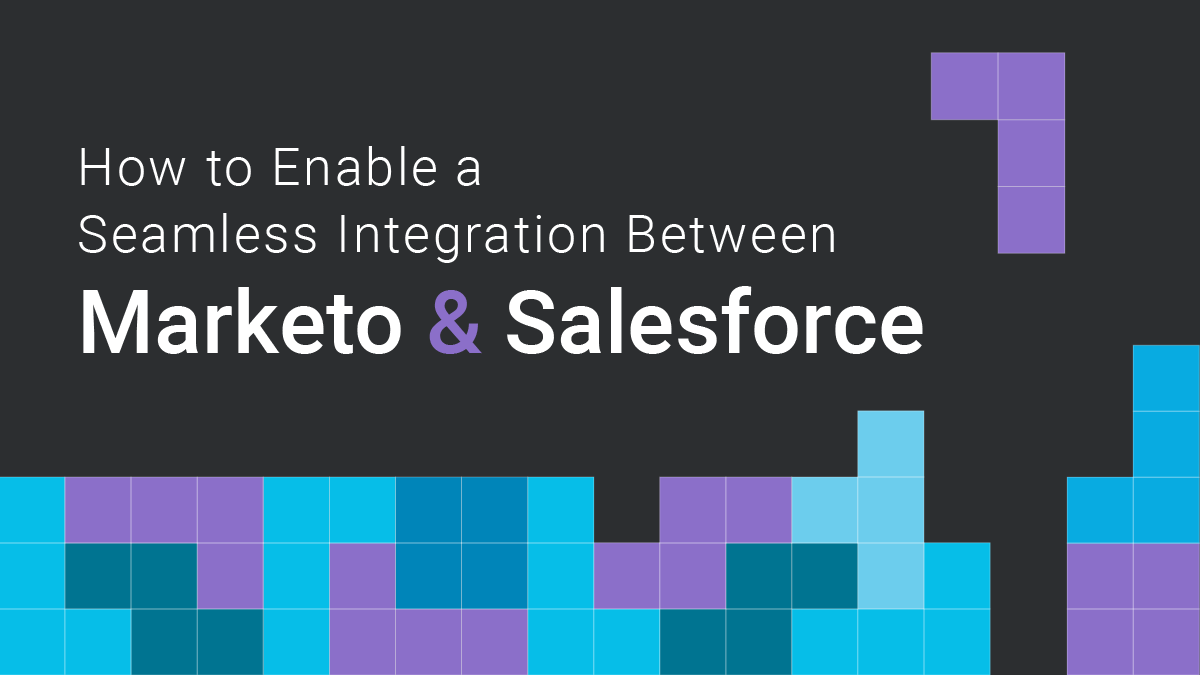 How to Enable a Seamless Integration Between Marketo and Salesforce