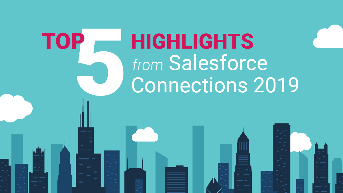 Top Five Highlights From Salesforce Connections 2019