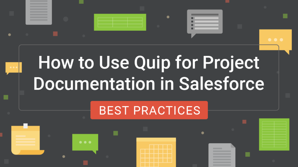 How to Use Quip for Project Documentation in Salesforce Best Practices