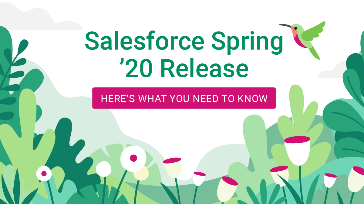 Salesforce Spring ’20 Release: Here’s What You Need to Know