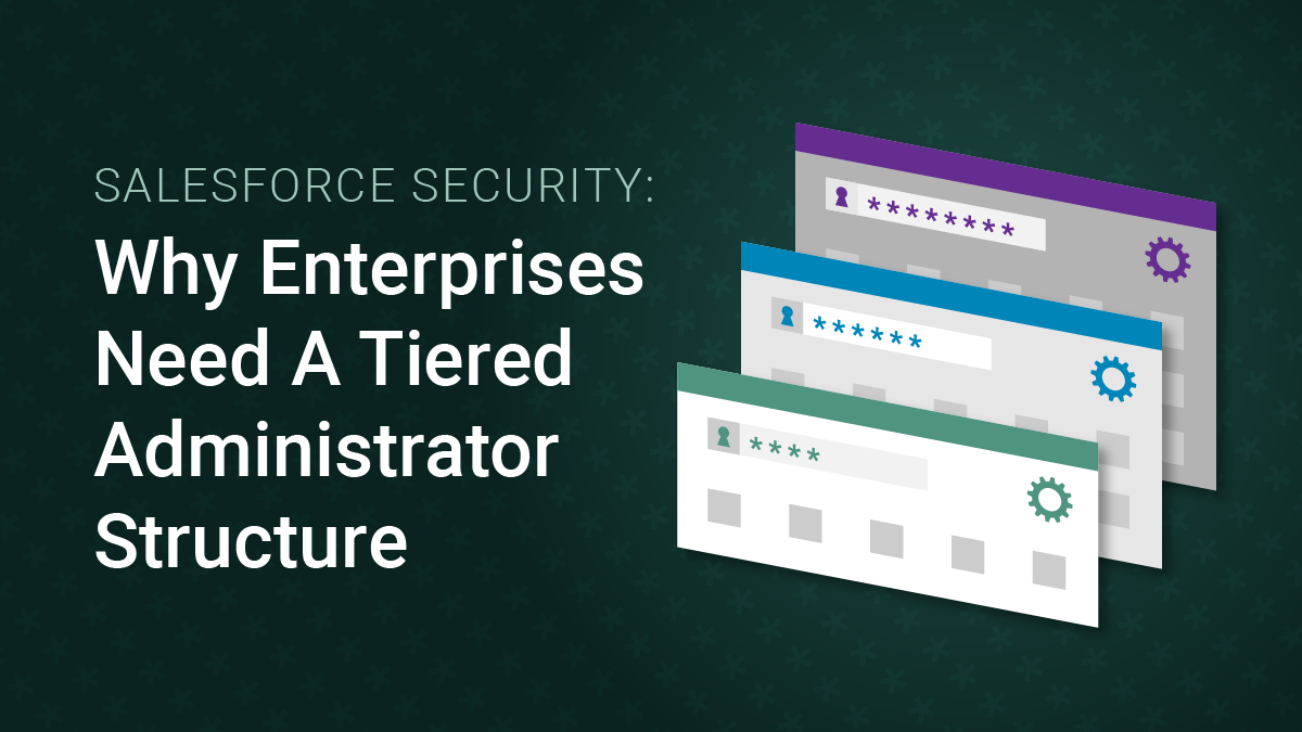 Salesforce Security: Why Enterprises Need A Tiered Administrator Structure