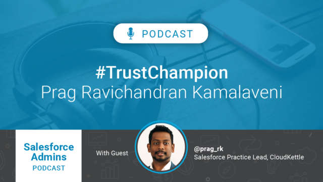 Salesforce Admins Podcast: Trust Champion Prag Ravichandran