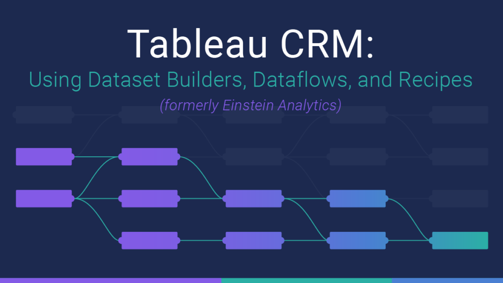 Tableau CRM Using Dataset Builder, Dataflows, and Recipes CloudKettle