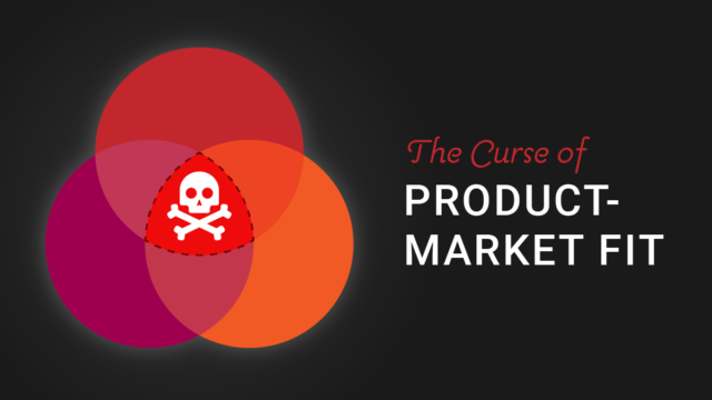 The Curse of Product-Market Fit