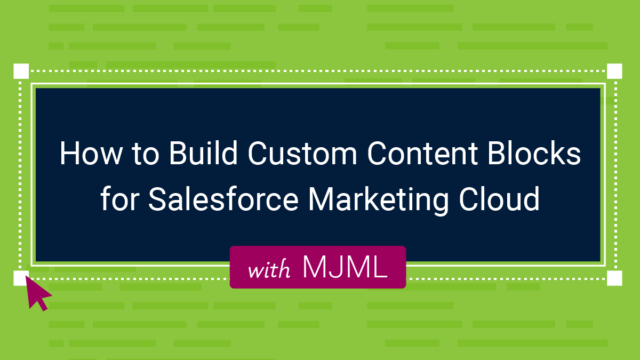 How to Build Custom Content Blocks for Salesforce Marketing Cloud with MJML