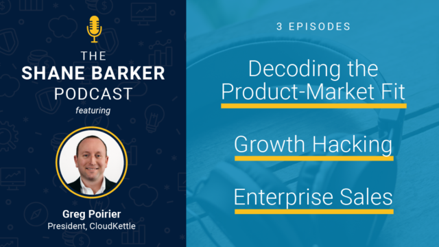 Greg Poirier on the Shane Barker Podcast: Enterprise Sales and Decoding Product-Market Fit