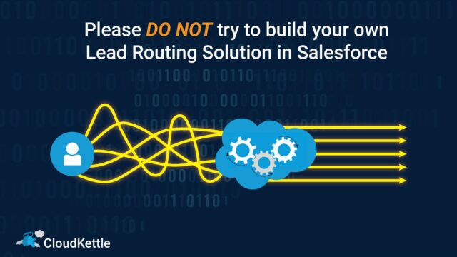 Please Do Not Try to build your own Lead Routing Solution in Salesforce