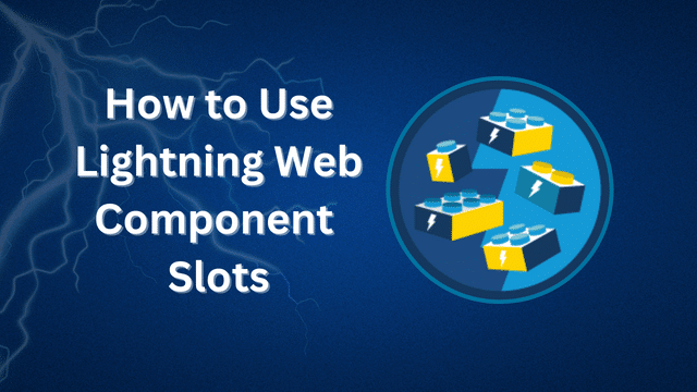 How to Use Lightning Web Component Slots