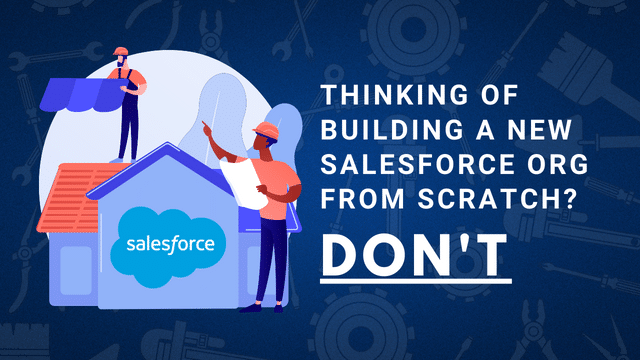 Do not build a new salesforce org from scratch