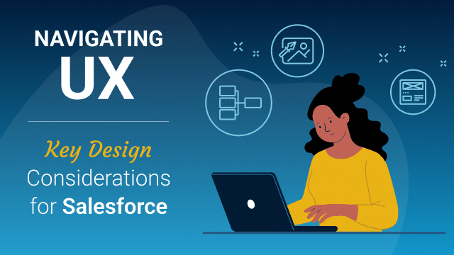 Navigating UX: Key Design Considerations for Salesforce