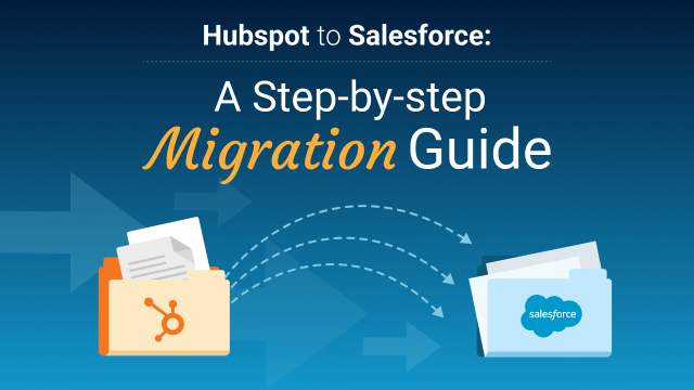 Hubspot to Salesforce: A Step-by-Step Migration Guide