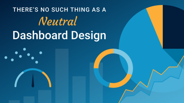 There is No Such Thing as Neutral Dashboard Design