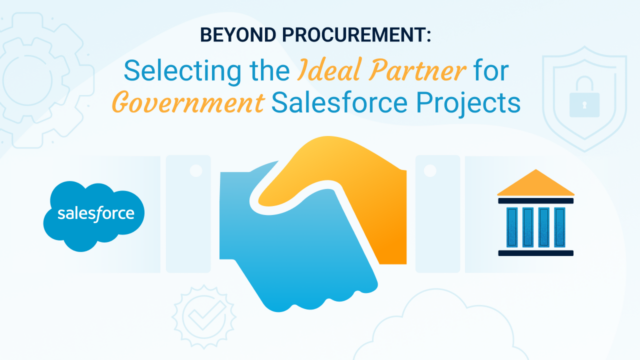 Beyond Procurement: Selecting the Ideal Partner for Government Salesforce Projects