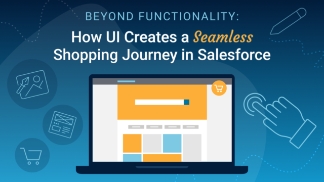 Beyond Functionality: How UI Creates a Seamless Shopping Journey in Salesforce