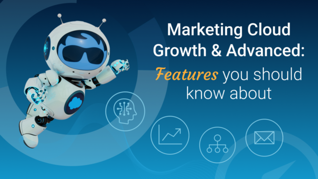 Salesforce Marketing Cloud Growth & Advanced: Features you should know about